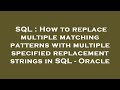 SQL : How to replace multiple matching patterns with multiple specified replacement strings in SQL -