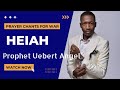 Prophet Uebert Angel HEIAH | PRAYER CHANTS OF WAR