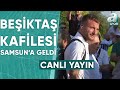 Beşiktaş Kafilesi Samsun'a Geldi! Furkan Yıldız Son Gelişmeleri Aktardı / A Spor / Ana Haber