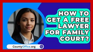 How To Get A Free Lawyer For Family Court? - CountyOffice.org