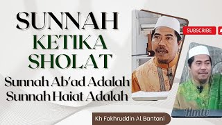 SUNNAH KETIKA SHOLAT - KH FAKHRUDDIN AL BANTANI