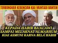 TERBONGKAR KEBENCIAN KIAI MUHTADI BANTEN KEPADA HABIB BA'ALAWI SAMPAI MELAKNAT ALMARHUM KIAI ASMUNI