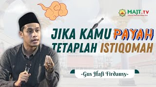 Jika Kamu Payah Tetaplah Istiqomah - Gus Hafi Firdausy