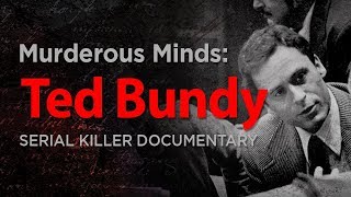 Murderous Minds: Ted Bundy | Serial Killer Documentary