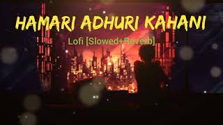 Hamari Adhuri Kahani lofi Mix | HAMARI ADHURI KAHANI SLOWED + REVERB | ARIJIT SINGH LOFI SONG