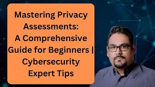 Mastering Privacy Assessments: A Comprehensive Guide for Beginners | Cybersecurity Expert Tips