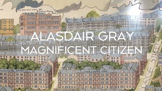 Alasdair Gray | Magnificent Citizen