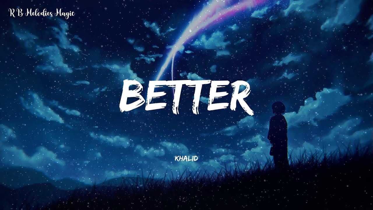 Khalid - Better (R&B Lyrics) - YouTube