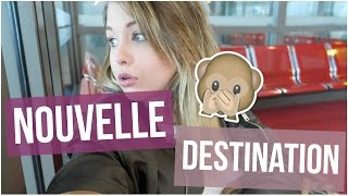 NOUVELLE DESTINATION ♡ VLOGMAI