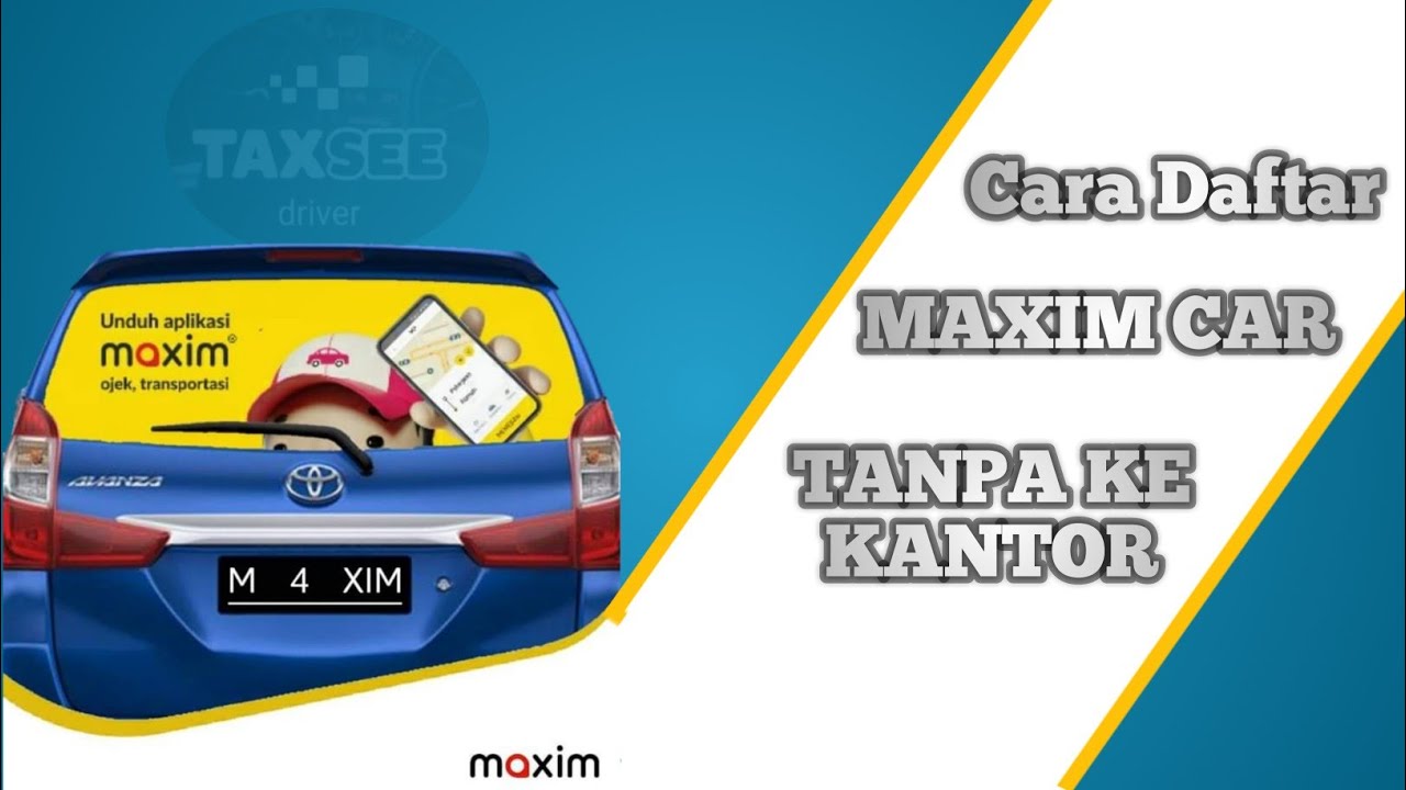 Cara Daftar Maxim Car Lengkap Syarat Tahun Mobil Maxim - Daftar Driver ...