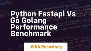 python fastapi vs go golang performance benchmark