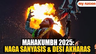 Mahakumbh 2025: Unique Confluence of Naga Sanyasis and Desi Akharas