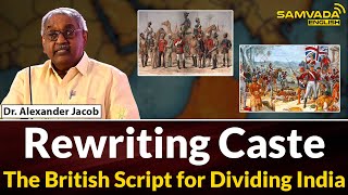 Rewriting Caste | The British Script for Dividing India | Dr. Alexander Jacob