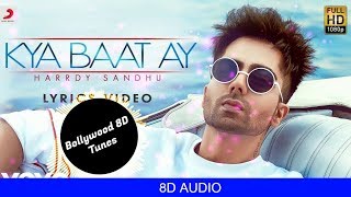 Kya Baat Ay [8D Music] | Harrdy Sandhu | Use Headphones | Hindi 8D Music