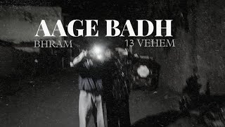 Aage Badh - Bhram ft. @13-Vehem || 2k24 || Official Music Video