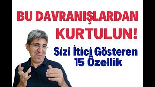 BU DAVRANIŞLARDAN KURTULUN! Sizi İtici Gösteren 15 Özellik | Canten Kaya