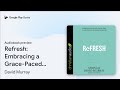 Refresh: Embracing a Grace-Paced Life in a… by David Murray · Audiobook preview