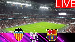 🔴LIVE : Valencia vs Barcelona | Copa Del Rey 2025 | Full Match Streaming