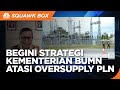 Kementerian BUMN Siapkan Strategi Atasi Oversupply PLN, Apa Saja?