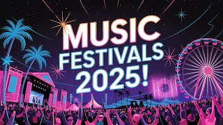 The Hottest Music Festivals Of 2025 You Can't Miss! 🎶✨ | Must-see Events Coming Soon!