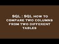 SQL : SQL how to compare two columns from two different tables