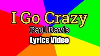 I Go Crazy (Lyrics Video) - Paul Davis