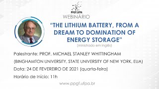 Prof.  Michael Whittingham - The Lithium Battery, from a Dream to Domination of Energy Storage
