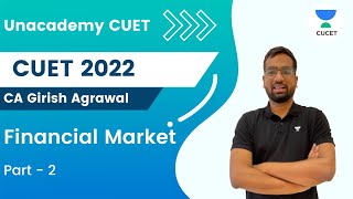 Financial Market | Part 2 | CUET 2022 | Unacademy CUET | CA Girish Agrawal