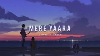 Mere Yaaraa [Slowed + Reverb] | Sooryavanshi ~ Arijit Singh | Full song | Slow version