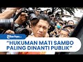 Pakar Hukum Sebut Tuntutan Ancaman Hukuman Mati Ferdy Sambo Paling Dinanti Publik: Jaksa Diawasi