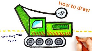 Wrecking Ball Truck Coloring For Kids | How to draw wrecking ball crane