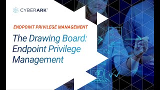 S2E4 Endpoint Privilege Management: The Drawing Board #5 | CyberArk