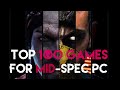 TOP 100 GAMES FOR MID SPEC PC (512 MB-1GB VRAM)