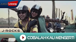 J-Rocks - Cobalah Kau Mengerti | Official Music Video
