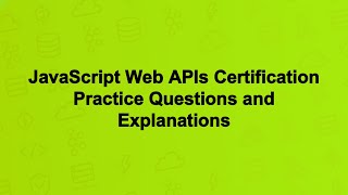 JavaScript Web APIs Certification Practice Questions and Explanations