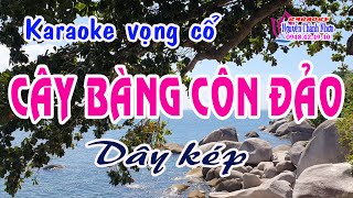 Karaoke vọng cổ CÂY BÀNG CÔN ĐẢO - DÂY KÉP