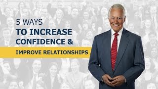 5 Ways To Increase Confidence Improve Relationships