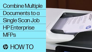 Combine Multiple Documents to a Single Scan Job | HP Enterprise MFPs | HP Support