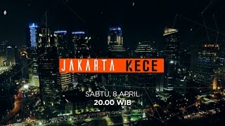 Perbincangan Seru Untuk Satu Jakarta di JAKARTA KECE - Sabtu, 8 April 2017 20.00 WIB