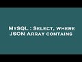 MySQL : Select, where JSON Array contains
