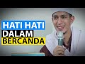 BERHATI HATILAH DALAM BERCANDA - Habib Muhammad Bin Anies Shahab