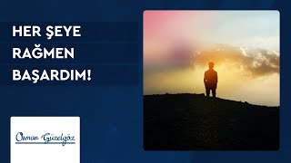 Osman Güzelgöz - Her Şeye Rağmen Başardım!