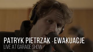 Patryk Pietrzak i Kaprysy - Ewakuacje - live session - Garage Show