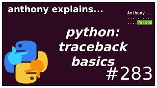 python: traceback basics + raise from (beginner - intermediate) anthony explains #283