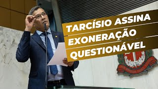 Tarcísio Assina Exoneração Questionável