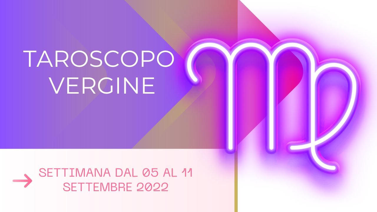 VERGINE ♍OROSCOPO SETTIMANALE 05-11 SETTEMBRE 2022 - YouTube