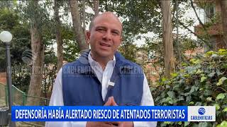 Defensoría del Pueblo había alertado riesgo de atentados terroristas