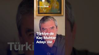 Türkiye'de Kaç Muhtar Adayı Var? - Yılmaz Özdil