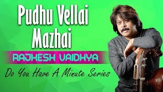 Do You Have A Minute Series - Pudhu Vellai Mazhai | Rajhesh Vaidhya