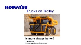 Komatsu Presentation  -Trucks on Trolley: Is More Always Better?